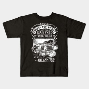 Sorry For What I Said While Trying To Park The Camper Kids T-Shirt